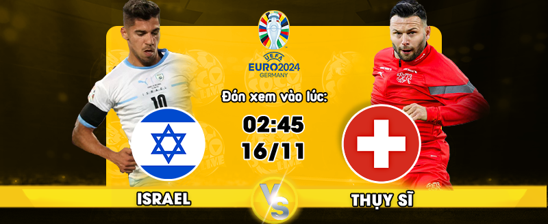 Nhận định Israel vs Thụy Sỹ ngày 16/11