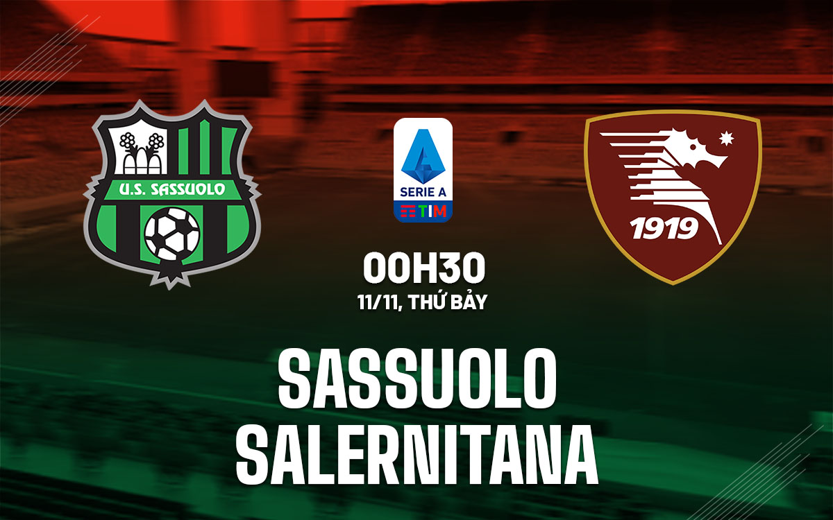 Nhận định bóng đá Sassuolo vs Salernitana, 0h30 ngày 11/11 trong khuôn khổ vòng 12 Serie A 