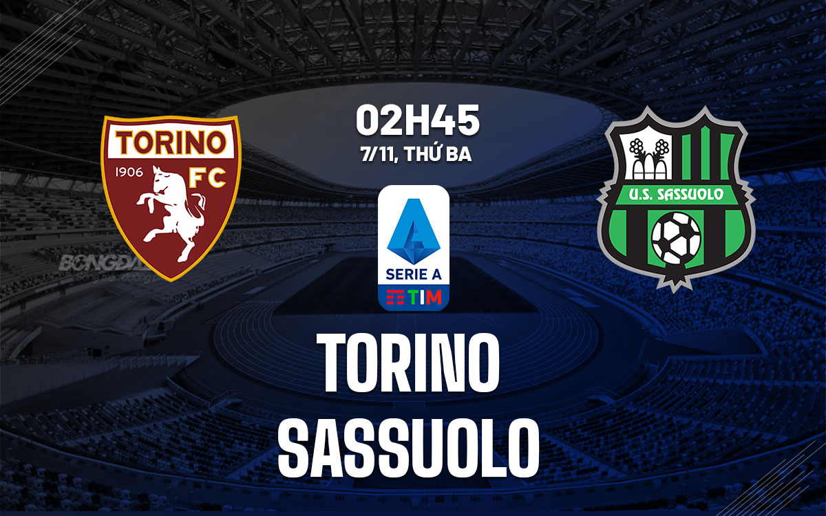 Nhận định vòng 11 Serie A trận đấu Torino vs Sassuolo, 02h45 ngày 7/11