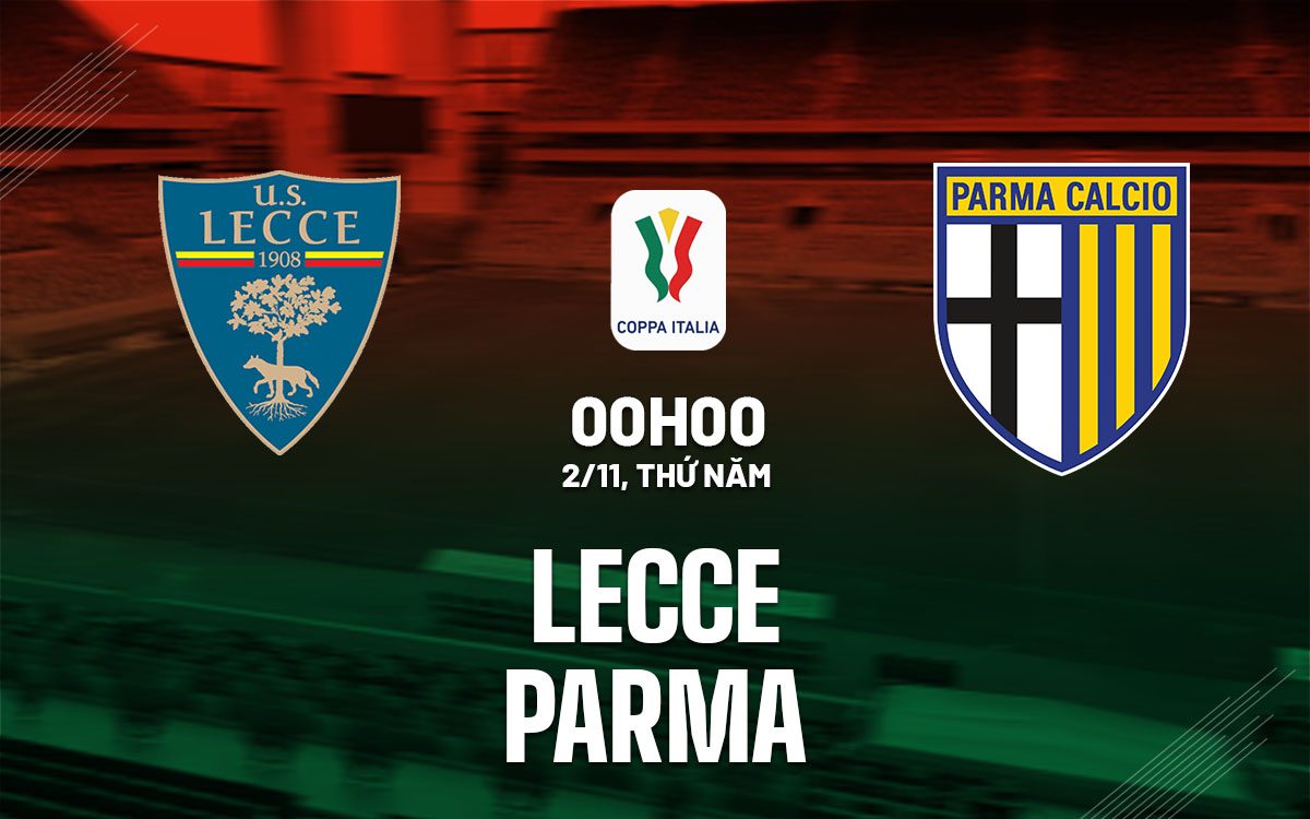 Nhận định vòng 1/16 Coppa Italia trận đấu Lecce vs Parma diễn ra vào lúc 00h00 ngày 02/11