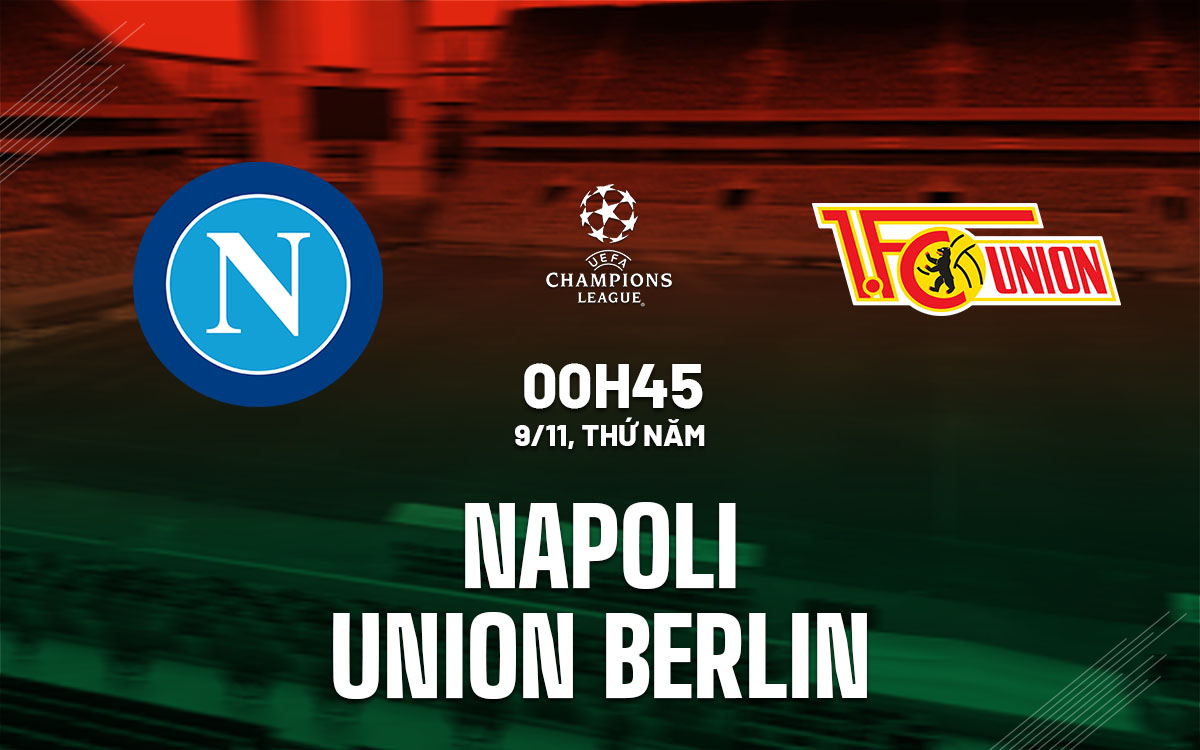 Nhận định vòng bảng Champions League Napoli vs Union Berlin (00h45 ngày 9/11)