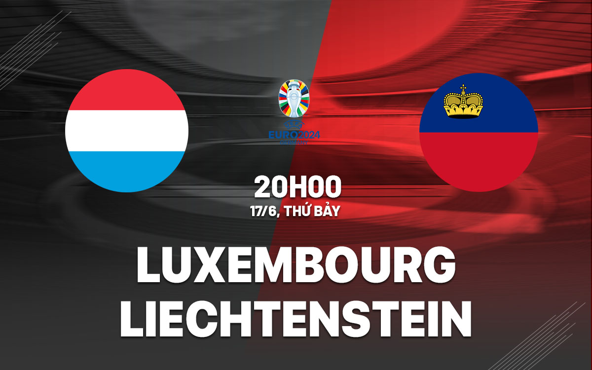 Soi kèo Liechtenstein vs Luxembourg, 02h45 ngày 20/11