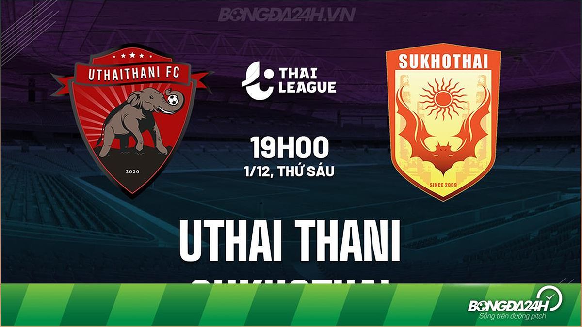 Nhận định trận Uthai Thani vs Sukhothai: Cuộc đối đầu căng thẳng trong VĐQG Thái Lan - 1643509872