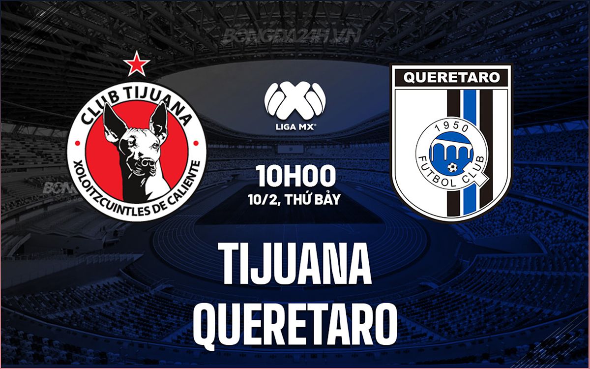 Dự đoán trận đấu Tijuana vs Queretaro và nhận định VĐQG Mexico 2023/24 - 1307826487