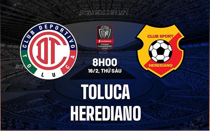 Toluca vs Herediano: Dự đoán và nhận định trận đấu - 996476227