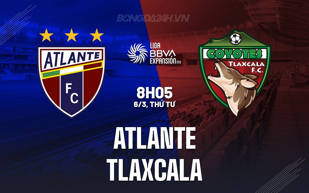 Trận đấu Atlante vs Tlaxcala: Nhận định và dự đoán - 771606739