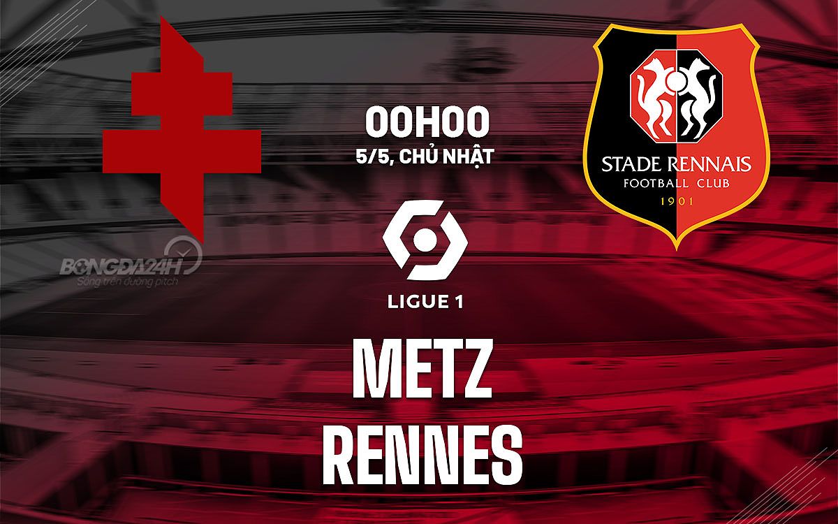 Metz vs Rennes: Nhận định trận đấu, dự đoán kết quả - 870939548